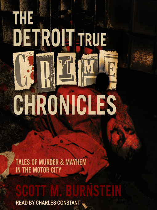 Title details for The Detroit True Crime Chronicles by Scott M. Burnstein - Available